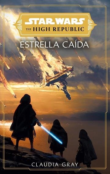 STAR WARS. THE HIGH REPUBLIC: ESTRELLAS CAÍDAS (NOVELA) | 9788411403764 | GRAY, CLAUDIA | Llibreria Drac - Librería de Olot | Comprar libros en catalán y castellano online