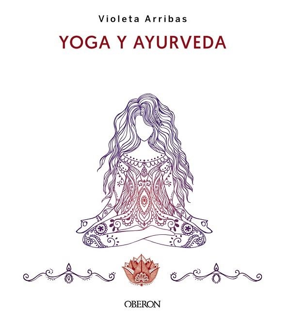 YOGA Y AYURVEDA. EDICIÓN 2023 | 9788441547223 | ARRIBAS ÁLVAREZ, VIOLETA | Llibreria Drac - Llibreria d'Olot | Comprar llibres en català i castellà online