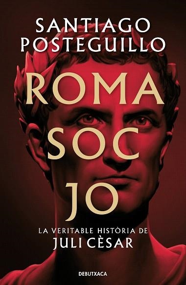 ROMA SOC JO | 9788418196768 | POSTEGUILLO, SANTIAGO | Llibreria Drac - Librería de Olot | Comprar libros en catalán y castellano online