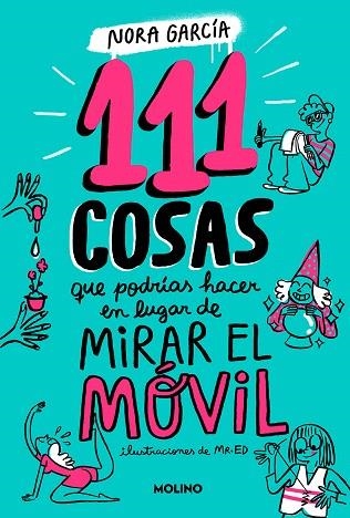 111 COSAS QUE PODRÍAS HACER EN LUGAR DE MIRAR EL MÓVIL | 9788427235755 | GARCÍA, NORA | Llibreria Drac - Llibreria d'Olot | Comprar llibres en català i castellà online