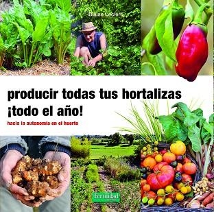 PRODUCIR TODAS TUS HORTALIZAS, ¡TODO EL AÑO! | 9788412183085 | LECLERC, BLAISE | Llibreria Drac - Llibreria d'Olot | Comprar llibres en català i castellà online