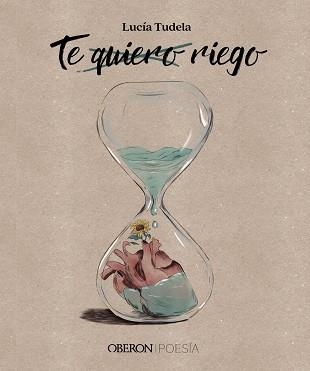 TE QUIERO, RIEGO | 9788441547469 | TUDELA, LUCÍA | Llibreria Drac - Llibreria d'Olot | Comprar llibres en català i castellà online