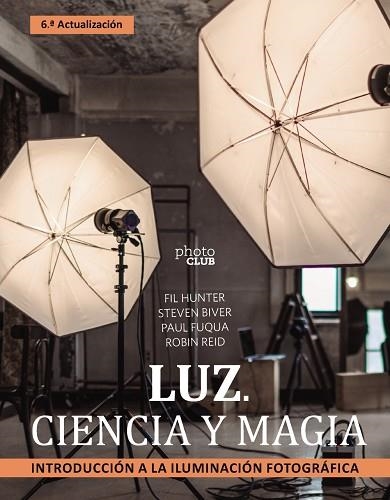 LUZ. CIENCIA Y MAGIA. INTRODUCCIÓN A LA ILUMINACIÓN FOTOGRÁFICA | 9788441547339 | BIVER, STEVEN; FUQUA, PAUL; HUNTER, FIL; REID, ROBIN | Llibreria Drac - Llibreria d'Olot | Comprar llibres en català i castellà online