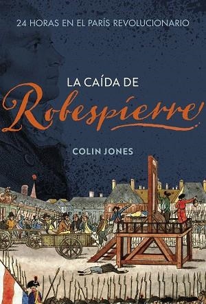 CAÍDA DE ROBESPIERRE, LA | 9788491995265 | JONES, COLIN | Llibreria Drac - Llibreria d'Olot | Comprar llibres en català i castellà online