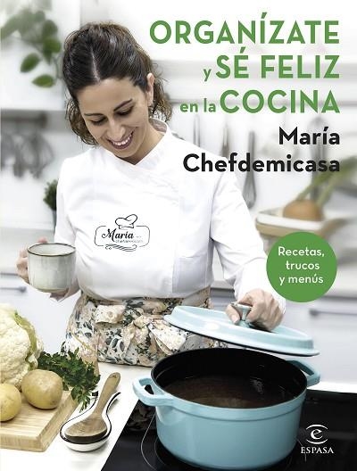 ORGANÍZATE Y SÉ FELIZ EN LA COCINA. RECETAS, TRUCOS Y MENÚS | 9788467067729 | CHEFDEMICASA, MARÍA | Llibreria Drac - Llibreria d'Olot | Comprar llibres en català i castellà online