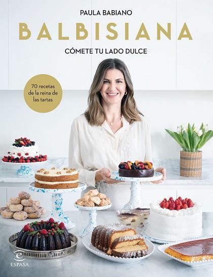 BALBISIANA. CÓMETE TU LADO DULCE. 70 RECETAS DE LA REINA DE LAS TARTAS | 9788467069051 | BABIANO, PAULA | Llibreria Drac - Llibreria d'Olot | Comprar llibres en català i castellà online