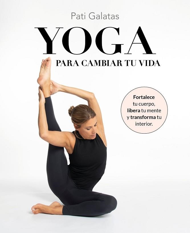 YOGA PARA CAMBIAR TU VIDA | 9788419466570 | GALATAS, PATI | Llibreria Drac - Llibreria d'Olot | Comprar llibres en català i castellà online