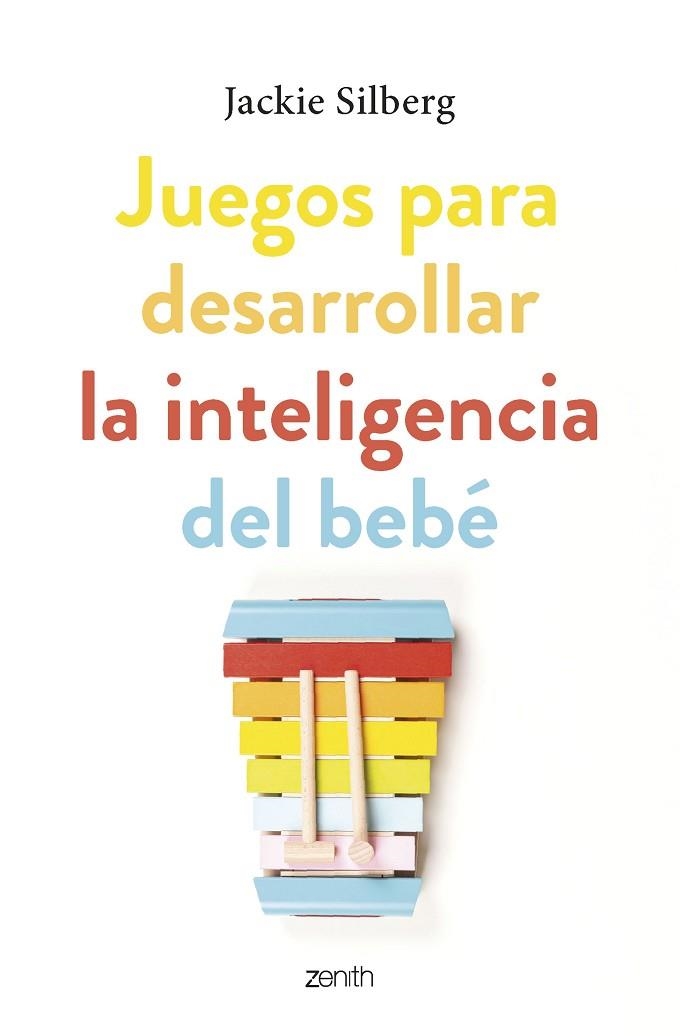 JUEGOS PARA DESARROLLAR LA INTELIGENCIA DEL BEBÉ | 9788408270799 | SILBERG, JACKIE | Llibreria Drac - Llibreria d'Olot | Comprar llibres en català i castellà online