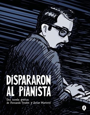 DISPARARON AL PIANISTA | 9788419409157 | FERNANDO, TRUEBA; MARISCAL, JAVIER | Llibreria Drac - Llibreria d'Olot | Comprar llibres en català i castellà online