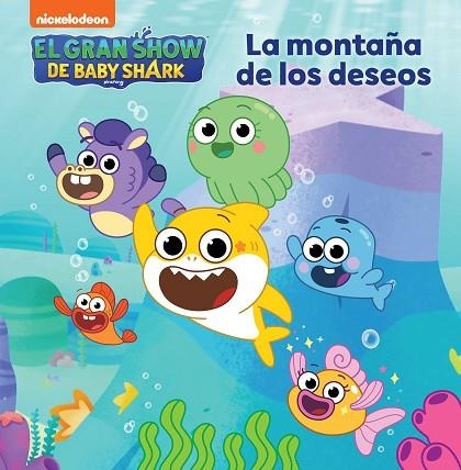 MONTAÑA DE LOS DESEOS, LA (EL GRAN SHOW DE BABY SHARK) | 9788448865818 | NICKELODEON | Llibreria Drac - Librería de Olot | Comprar libros en catalán y castellano online