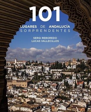 101 LUGARES DE ANDALUCÍA SORPRENDENTES | 9788491586029 | REBOREDO, SERGI; VALLECILLOS, LUCAS | Llibreria Drac - Llibreria d'Olot | Comprar llibres en català i castellà online