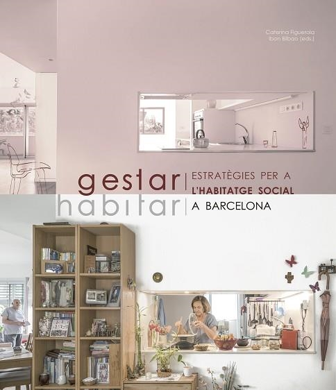 GESTAR / HABITAR: ESTRATÈGIES PER A L'HABITATGE SOCIAL A BARCELONA | 9788491564874 | FIGUEROLA, C.;  BILBAO, I. | Llibreria Drac - Llibreria d'Olot | Comprar llibres en català i castellà online