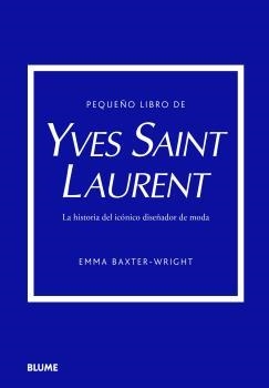 PEQUEÑO LIBRO DE YVES SAINT LAURENT | 9788419499547 | BAXTER-WRIGHT, EMMA | Llibreria Drac - Librería de Olot | Comprar libros en catalán y castellano online