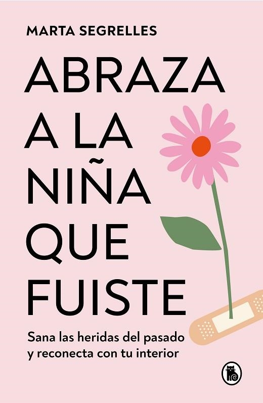 ABRAZA A LA NIÑA QUE FUISTE | 9788402428776 | SEGRELLES, MARTA | Llibreria Drac - Librería de Olot | Comprar libros en catalán y castellano online