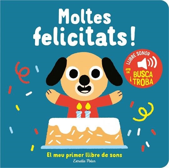 MOLTES FELICITATS! EL MEU PRIMER LLIBRE DE SONS | 9788413893952 | BILLET, MARION | Llibreria Drac - Librería de Olot | Comprar libros en catalán y castellano online