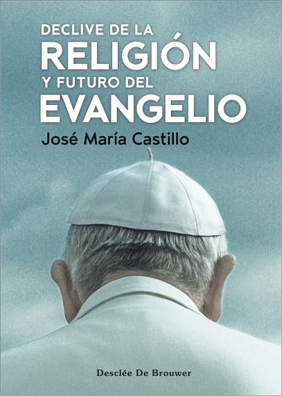 DECLIVE DE LA RELIGIÓN Y FUTURO DEL EVANGELIO | 9788433032188 | CASTILLO SÁNCHEZ, JOSÉ MARÍA | Llibreria Drac - Llibreria d'Olot | Comprar llibres en català i castellà online