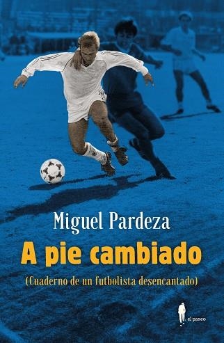 A PIE CAMBIADO. CUADERNO DE UN FUTBOLISTA DESENCANTADO | 9788419188298 | PARDEZA, MIGUEL | Llibreria Drac - Llibreria d'Olot | Comprar llibres en català i castellà online