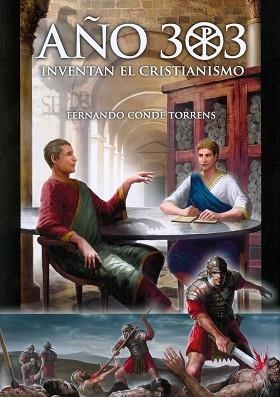 AÑO 303, INVENTAN EL CRISTIANISMO | 9788493291938 | CONDE TORRENS, FERNANDO | Llibreria Drac - Llibreria d'Olot | Comprar llibres en català i castellà online