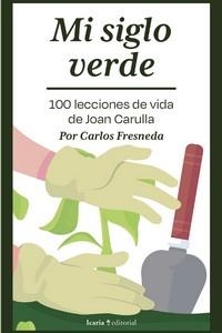 MI SIGLO VERDE. 100 LECCIONES DE VIDA DE JOAN CARULLA+ | 9788419200945 | FRESNEDA, CARLOS | Llibreria Drac - Llibreria d'Olot | Comprar llibres en català i castellà online