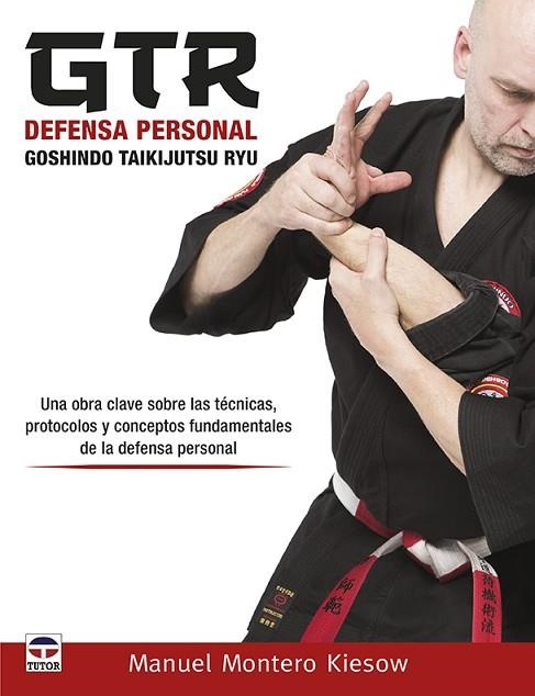 GTR DEFENSA PERSONAL. GOSHINDO TAIKIJUTSU RYU | 9788416676644 | MONTERO KIESOW, MANUEL | Llibreria Drac - Llibreria d'Olot | Comprar llibres en català i castellà online