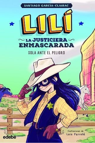 LILÍ, LA JUSTICIERA ENMASCARADA. SOLA ANTE EL PELIGRO | 9788468363998 | GARCÍA CLAIRAC, SANTIAGO | Llibreria Drac - Llibreria d'Olot | Comprar llibres en català i castellà online