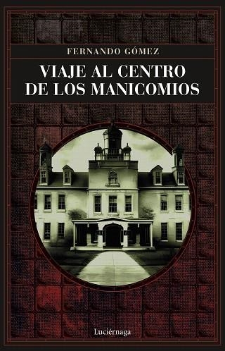 VIAJE AL CENTRO DE LOS MANICOMIOS | 9788419164766 | GÓMEZ HERNÁNDEZ, FERNANDO | Llibreria Drac - Librería de Olot | Comprar libros en catalán y castellano online