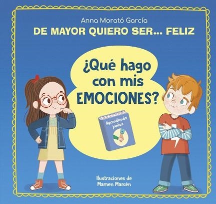 DE MAYOR QUIERO SER... FELIZ. ¿QUÉ HAGO CON MIS EMOCIONES? | 9788448866655 | MORATÓ, ANNA | Llibreria Drac - Llibreria d'Olot | Comprar llibres en català i castellà online