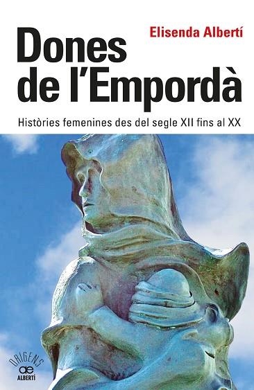 DONES DE L'EMPORDÀ. HISTÒRIES FEMENINES DES DEL SEGLE XII FINS AL XX | 9788472461864 | ALBERTÍ, ELISENDA | Llibreria Drac - Llibreria d'Olot | Comprar llibres en català i castellà online