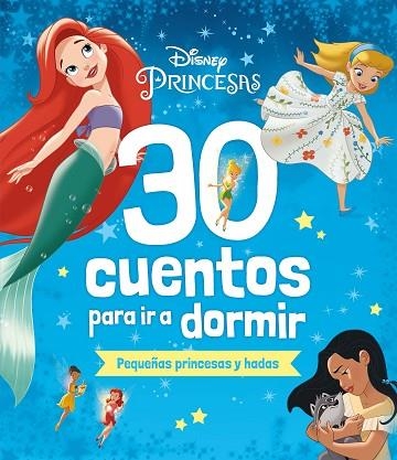 DISNEY. 30 CUENTOS PARA IR A DORMIR. PEQUEÑAS PRINCESAS Y HADAS | 9788419547330 | DISNEY | Llibreria Drac - Llibreria d'Olot | Comprar llibres en català i castellà online