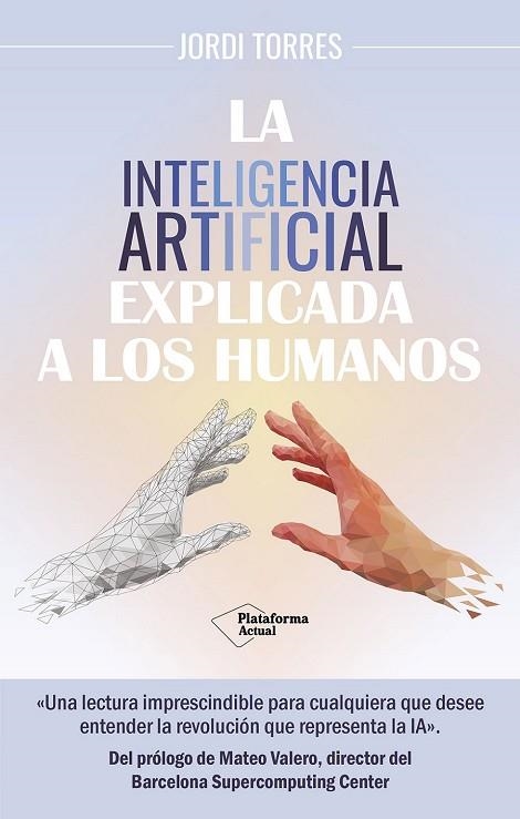 INTELIGENCIA ARTIFICIAL EXPLICADA A LOS HUMANOS, LA | 9788419655561 | TORRES, JORDI | Llibreria Drac - Llibreria d'Olot | Comprar llibres en català i castellà online