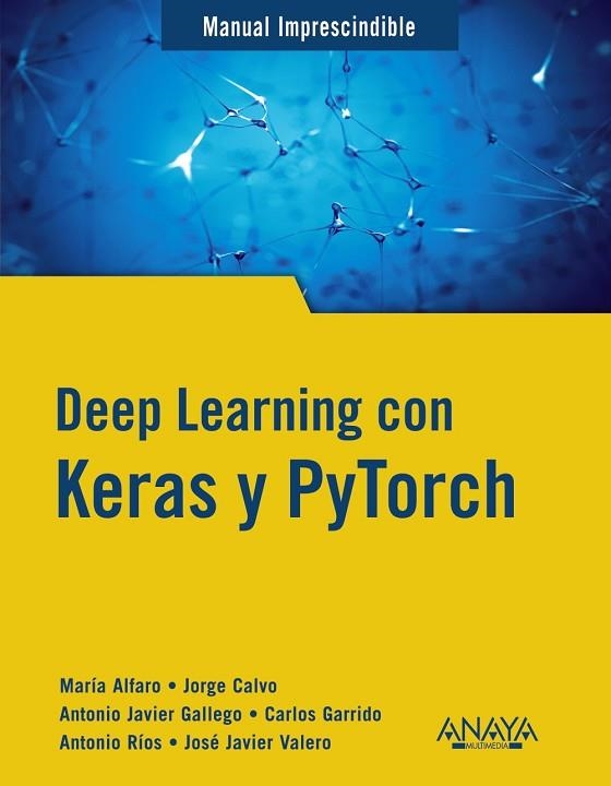 DEEP LEARNING CON KERAS Y PYTORCH | 9788441548169 | GALLEGO, ANTONIO JAVIER; ALFARO, MARÍA; CALVO, JORGE; GARRIDO, CARLOS | Llibreria Drac - Librería de Olot | Comprar libros en catalán y castellano online