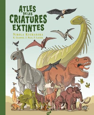 ATLES DE LES CRIATURES EXTINTES | 9788418702655 | KUCHARSKA, NIKOLA | Llibreria Drac - Librería de Olot | Comprar libros en catalán y castellano online