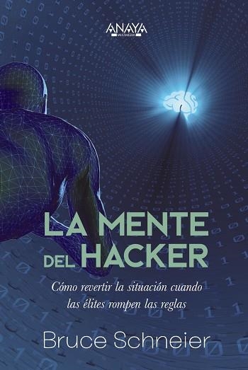 MENTE DEL HACKER. CÓMO REVERTIR LA SITUACIÓN CUANDO LAS ÉLITES ROMPEN LAS REGLAS | 9788441548466 | SCHNEIER, BRUCE | Llibreria Drac - Llibreria d'Olot | Comprar llibres en català i castellà online