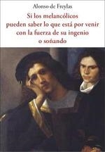 SI LOS MELANCÓLICOS PUEDEN SABER LO QUE ESTÁ POR VENIR CON LA FUERZA DE SU INGENIO O SOÑANDO | 9788476510513 | DE FREYLAS, ALONSO | Llibreria Drac - Librería de Olot | Comprar libros en catalán y castellano online