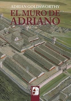 MURO DE ADRIANO, EL. CONFÍN DEL IMPERIO | 9788412716603 | GOLDSWORTHY, ADRIAN | Llibreria Drac - Librería de Olot | Comprar libros en catalán y castellano online