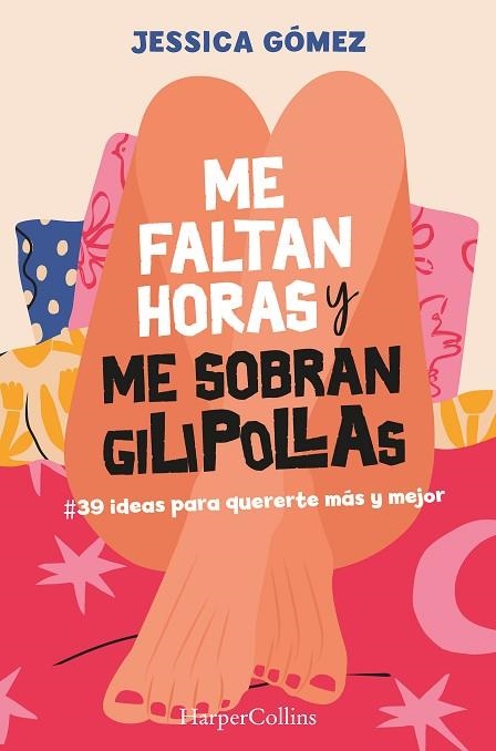 ME FALTAN HORAS Y ME SOBRAN GILIPOLLAS. #39 IDEAS PARA QUERERTE MÁS Y MEJOR | 9788491399827 | GÓMEZ, JESSICA | Llibreria Drac - Llibreria d'Olot | Comprar llibres en català i castellà online