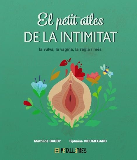 PETIT ATLES DE LA INTIMITAT LA VULVA, LA VAGINA, LA REGLE I MÉS | 9788419893031 | BAUDY, MATHILDE; DIEUMEGARD, TIPHAINE | Llibreria Drac - Llibreria d'Olot | Comprar llibres en català i castellà online