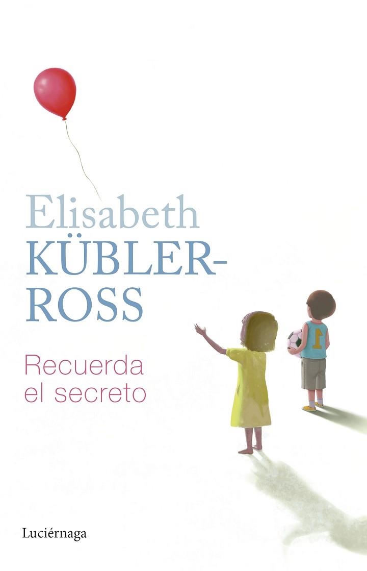 RECUERDA EL SECRETO | 9788419164797 | KÜBLER-ROSS, ELISABETH | Llibreria Drac - Llibreria d'Olot | Comprar llibres en català i castellà online