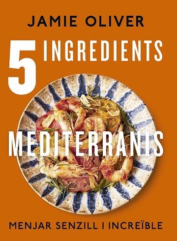 5 INGREDIENTS MEDITERRANIS | 9788466430890 | OLIVER, JAMIE | Llibreria Drac - Llibreria d'Olot | Comprar llibres en català i castellà online