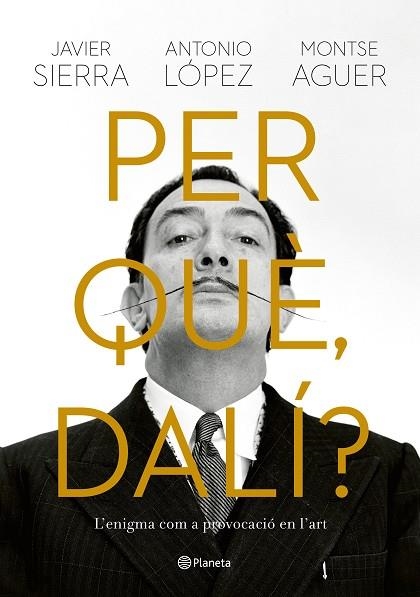 PER QUÈ DALÍ? | 9788429781564 | SIERRA, JAVIER; LÓPEZ, ANTONIO; AGUER, MONTSE | Llibreria Drac - Librería de Olot | Comprar libros en catalán y castellano online