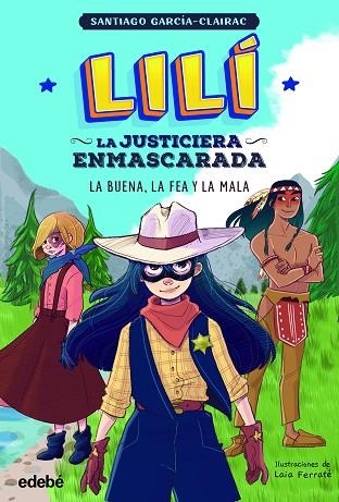 LILÍ, LA JUSTICIERA ENMASCARADA. LA BUENA, LA FEA Y LA MALA | 9788468362342 | GARCÍA CLAIRAC, SANTIAGO | Llibreria Drac - Llibreria d'Olot | Comprar llibres en català i castellà online