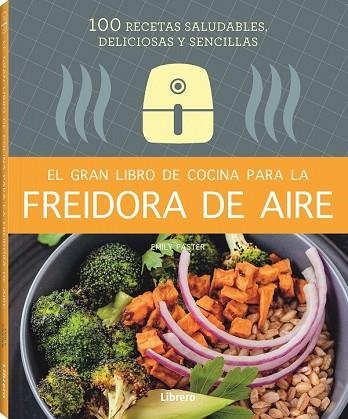 GRAN LIBRO DE COCINA PARA LA FREIDORA DE AIRE, EL | 9788411540339 | PASTER, EMILY | Llibreria Drac - Llibreria d'Olot | Comprar llibres en català i castellà online