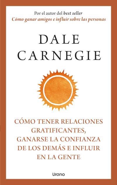 CÓMO TENER RELACIONES GRATIFICANTES, GANARSE LA CONFIANZA DE LOS DEMÁS E INFLUIR EN LA GENTE | 9788418714283 | CARNEGIE, DALE | Llibreria Drac - Llibreria d'Olot | Comprar llibres en català i castellà online