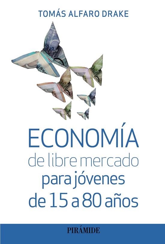 ECONOMÍA DE LIBRE MERCADO PARA JÓVENES DE 15 A 80 AÑOS | 9788436848830 | ALFARO, TOMÁS | Llibreria Drac - Llibreria d'Olot | Comprar llibres en català i castellà online