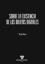 SOBRE LA EXISTENCIA DE LOS OBJETOS DIGITALES | 9788412703405 | HUI, YUK | Llibreria Drac - Llibreria d'Olot | Comprar llibres en català i castellà online