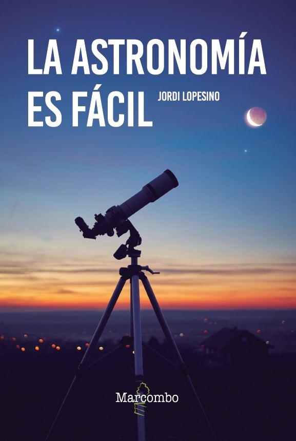 ASTRONOMÍA ES FÁCIL, LA | 9788426737120 | LOPESINO, JORDI | Llibreria Drac - Librería de Olot | Comprar libros en catalán y castellano online