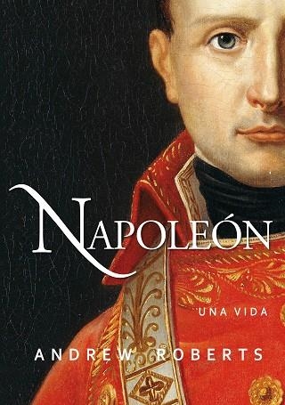 NAPOLEÓN: UNA VIDA | 9788490613214 | ROBERTS, ANDREW | Llibreria Drac - Llibreria d'Olot | Comprar llibres en català i castellà online