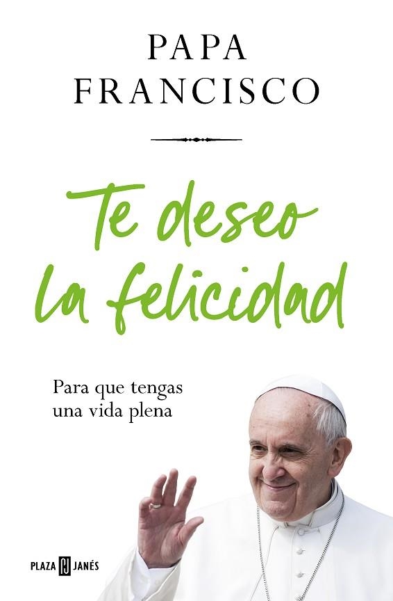 TE DESEO LA FELICIDAD | 9788401032936 | PAPA FRANCISCO | Llibreria Drac - Llibreria d'Olot | Comprar llibres en català i castellà online