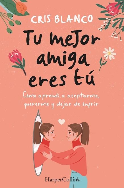 TU MEJOR AMIGA ERES TÚ. CÓMO APRENDÍ A ACEPTARME, QUERERME Y DEJAR DE SUFRIR | 9788410021297 | BLANCO, CRIS | Llibreria Drac - Llibreria d'Olot | Comprar llibres en català i castellà online