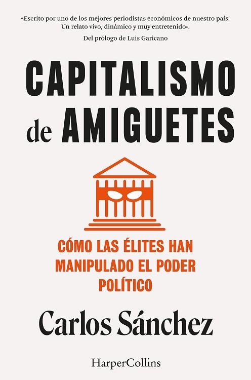 CAPITALISMO DE AMIGUETES. CÓMO LAS ÉLITES HAN MANIPULADO EL PODER POLÍTICO | 9788410021822 | SÁNCHEZ, CARLOS | Llibreria Drac - Librería de Olot | Comprar libros en catalán y castellano online